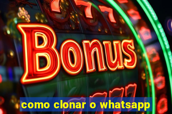 como clonar o whatsapp